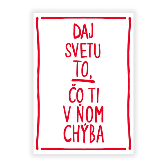 Plagát - Daj svetu to, čo ti v ňom chýba