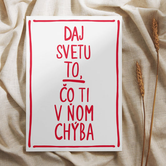 Plagát - Daj svetu to, čo ti v ňom chýba