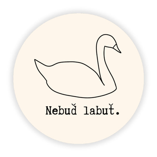 Nálepka - Nebuď labuť