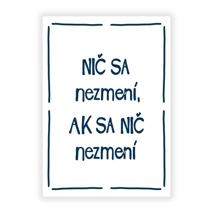 Plagát - Nič sa nezmení, ak sa nič nezmení