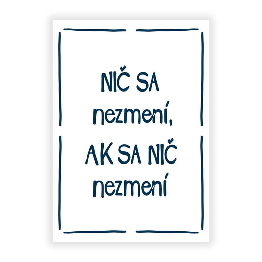 Plagát - Nič sa nezmení, ak sa nič nezmení